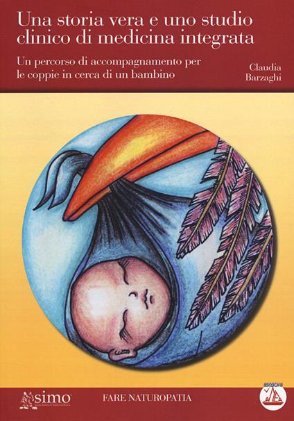 Una storia vera e uno studio clinico di medicina integrata. Un percorso di accompagnamento per le coppie in cerca di un bambino - Edizioni ENEA -(2014)